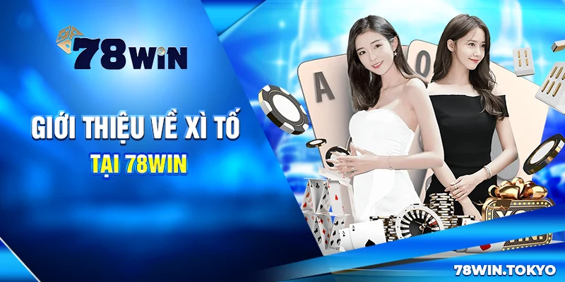 Giới Thiệu Về Xì Tố Tại 78Win