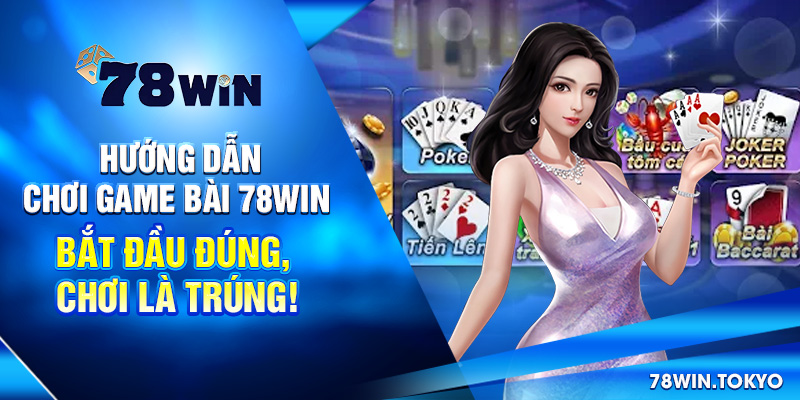 Hướng Dẫn Chơi Game Bài 78WIN - Bắt Đầu Đúng, Chơi Là Trúng! 5 Hướng Dẫn Chơi Game Bài 78win – Bắt Đầu Đúng, Chơi Là Trúng!