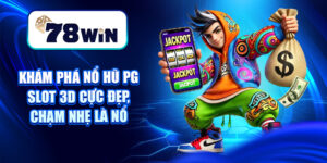 Khám Phá Nổ Hũ PG – Slot 3D Cực Đẹp, Chạm Nhẹ Là Nổ