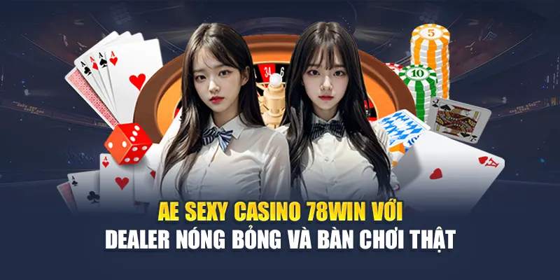 AE Sexy Casino 78WIN Với Dealer Nóng Bỏng Và Bàn Chơi Thật 4 AE Sexy Casino 78WIN Với Dealer Nóng Bỏng Và Bàn Chơi Thật