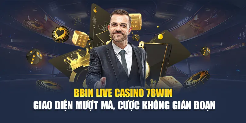 BBIN Live Casino 78WIN – Cược Nhanh, Giao Diện Mượt Mà 6 BBIN Live Casino 78WIN – Giao diện mượt mà, cược không gián đoạn