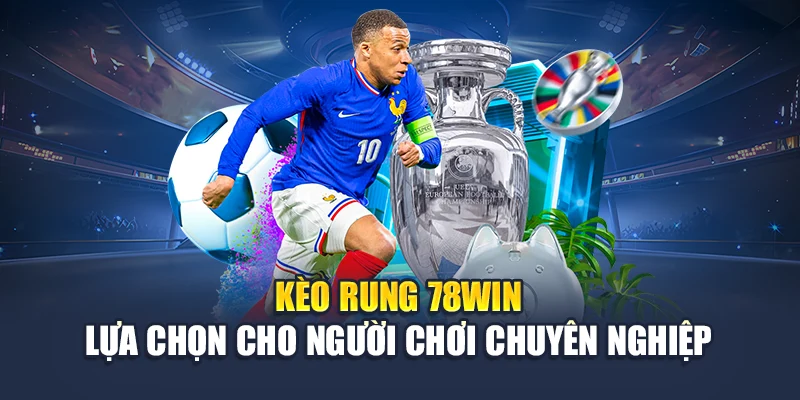 Kèo Rung 78WIN - Lựa Chọn Cho Người Chơi Chuyên Nghiệp 4 Kèo Rung 78WIN - Lựa Chọn Cho Người Chơi Chuyên Nghiệp