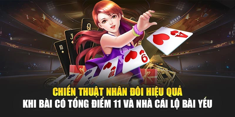 Thủ Thuật Chơi Blackjack – Giữ Lợi Nhuận Tối Đa Nhất 7 Chiến thuật nhân đôi hiệu quả khi bài có tổng điểm 11 và nhà cái lộ bài yếu