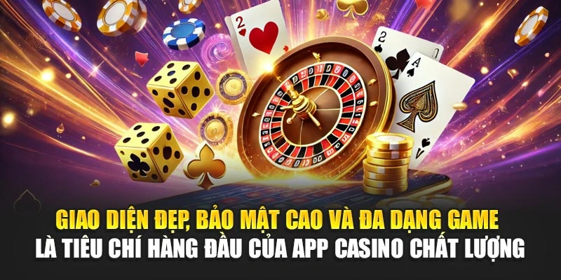 Tải App Casino Uy Tín – Giao Diện Đẹp, Rút Tiền Nhanh 6 Giao diện đẹp, bảo mật cao và đa dạng game là tiêu chí hàng đầu của app casino chất lượng