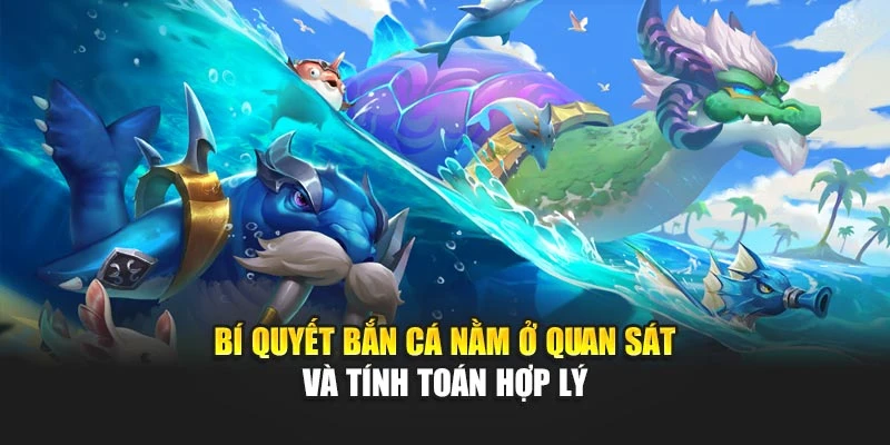 Bắn Cá Phá Đảo Mang Đến Trải Nghiệm Giải Trí Cuốn Hút 6 Bí quyết bắn cá nằm ở quan sát và tính toán hợp lý