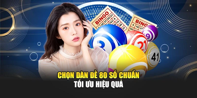 Dàn Đề 80 Số Chuẩn Hỗ Trợ Soi Cầu Xổ Số Hiệu Quả Nhất 5 Chọn dàn đề 80 số chuẩn tối ưu hiệu quả