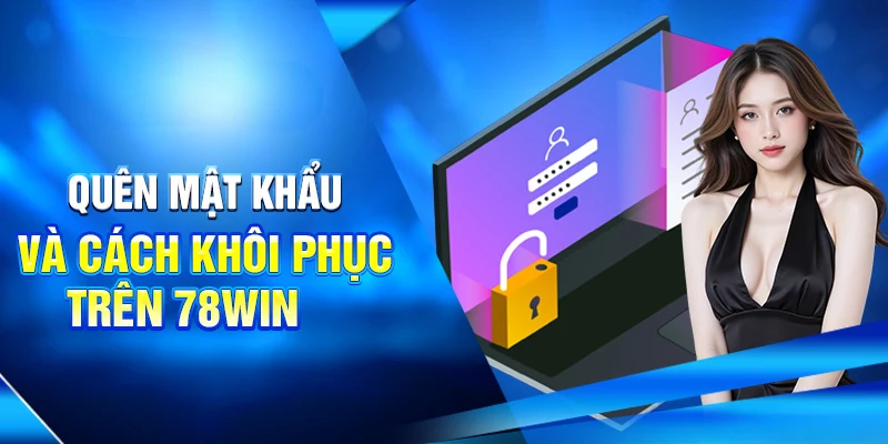 Hướng Dẫn Cách Đăng Nhập 78WIN Đầy Đủ Và Chi Tiết Nhất 2 Quên mật khẩu và cách khôi phục trên 78win